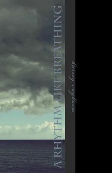 Paperback A rhythm like breathing: poetry from 2011-2016 Book