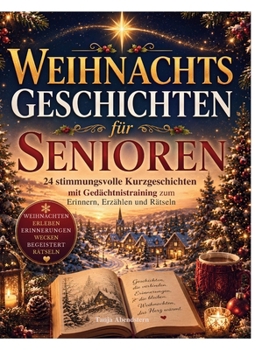 Weihnachtsgeschichten für Senioren: 24 stimmungsvolle Kurzgeschichten mit Gedächtnistraining Zum Erinnern, Erzählen und Rätseln (German Edition)