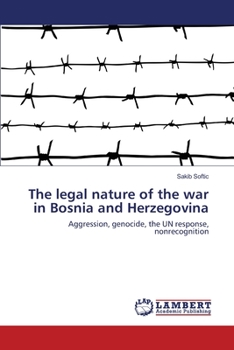 The legal nature of the war in Bosnia and Herzegovina: Aggression, genocide, the UN response, nonrecognition