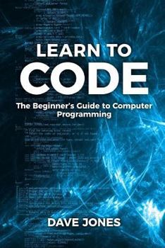 Paperback Learn To Code: : The Beginner's Guide to Computer Programming - Python Machine Learning, Python For Beginners, Coding For Beginners Book