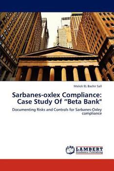 Paperback Sarbanes-Oxlex Compliance: Case Study of "Beta Bank" Book