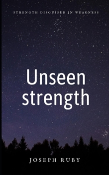Paperback Unseen strength: Strength disguised in weakness Book