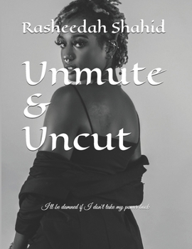 Paperback Unmute & Uncut: I'll be damned if I don't take my power back Book