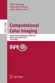Paperback Computational Color Imaging: 4th International Workshop, Cciw 2013, Chiba, Japan, March 3-5, 2013. Proceedings Book