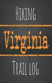 Hiking Virginia trail log: Record your favorite outdoor hikes in the state of Virginia, 5 x 8 travel size