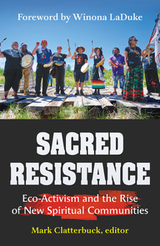 Sacred Resistance: Eco-Activism and the Rise of New Spiritual Communities (Ecology and Justice Series)