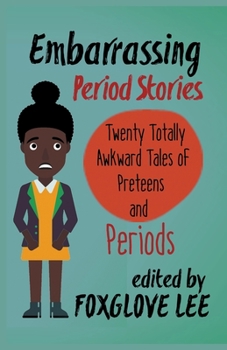 Paperback Embarrassing Period Stories: Twenty Totally Awkward Tales of Preteens and Periods Book