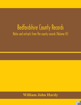 Paperback Bedfordshire County records. Notes and extracts from the county records (Volume III) Book