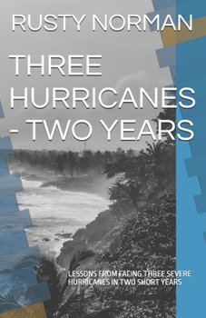 Paperback Three Hurricanes - Two Years: Lessons from Facing Three Severe Hurricanes in Two Short Years Book