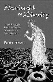 Hardcover Handmaid to Divinity: Natural Philosophy, Poetry, and Gender in Seventeenth-Century England Volume 4 Book