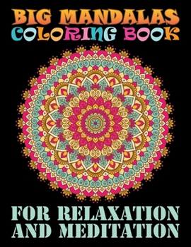 Big Mandalas Coloring Book For Relaxation And Meditation: 100 Greatest Mandalas Coloring Book Adult Coloring Book 100 Mandala Images Stress ... Happiness and Relief & Art Color Therapy