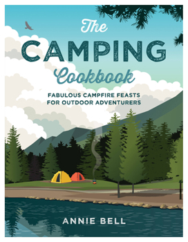 Paperback The Camping Cookbook: Fabulous Campfire Feasts for Outdoor Adventurers Book