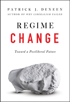 Hardcover Regime Change: Toward a Postliberal Future Book