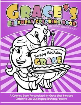 Grace's Birthday Coloring Book Kids Personalized Books : A Coloring Book Personalized for Grace That Includes Children's Cut Out Happy Birthday Posters