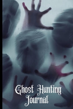 Ghost Hunting Journal: Ghost Hunting/Paranormal Investigation Journal/Notebook.Paranormal Investigator Logbook.120 pages Lined Paperback Journal. Size 6 x 9.