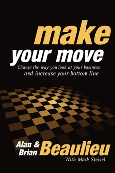 Paperback Make Your Move: Change the Way You Look at Your Business and Increase Your Bottom Line Book