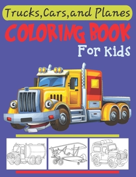 Trucks, Planes and Cars Coloring Book: Cars coloring book for kids & toddlers - activity books for preschooler - coloring book for Boys, Girls-Coloring Book For Kids Ages 2-4 4-8