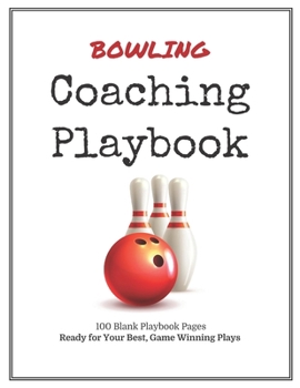 Bowling Coaching Playbook: 100 Blank Templates for your Winning Plays, Drills and Training in a single Note Book