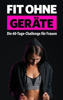 Paperback Fit ohne Geräte: Die 60-Tage-Challenge für Frauen [German] Book
