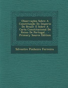 Paperback Observacoes Sobre a Constituicao Do Imperio Do Brazil: E Sobre a Carta Constitucional Do Reino de Portugal... - Primary Source Edition [Portuguese] Book