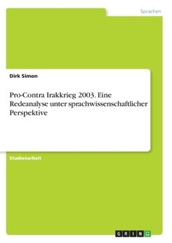 Paperback Pro-Contra Irakkrieg 2003. Eine Redeanalyse unter sprachwissenschaftlicher Perspektive [German] Book