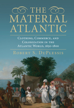 Hardcover The Material Atlantic: Clothing, Commerce, and Colonization in the Atlantic World, 1650-1800 Book