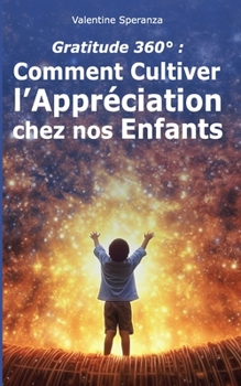 Paperback Gratitude 360°: Comment Cultiver l'Appréciation chez nos Enfants [French] Book