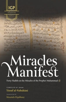 Paperback Miracles Manifest: Forty Hadiths on the Miracles of the Prophet Muhammad Book