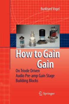 Paperback How to Gain Gain: A Reference Book on Triodes in Audio Pre-Amps Book