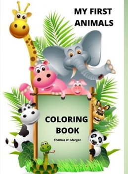 My First Animals Coloring Book: My First Awesome Animals Coloring and Activity Book for kids ages 2-4 A Fun Animals Coloring and Activity Book for Toddlers