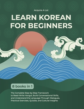 Paperback Learn Korean for Beginners: 8 Books in 1. The Complete Step-by-Step Framework to Master Hangul, Speak with Confidence, and Understand the Language in [Korean] Book