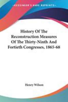Paperback History Of The Reconstruction Measures Of The Thirty-Ninth And Fortieth Congresses, 1865-68 Book