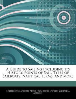 A Guide to Sailing Including Its History, Points of Sail, Types of Sailboats, Nautical Terms, and More
