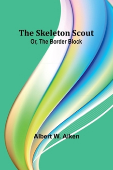 Paperback The skeleton scout; or, The border block Book