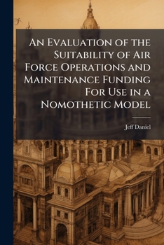Paperback An Evaluation of the Suitability of Air Force Operations and Maintenance Funding For Use in a Nomothetic Model Book