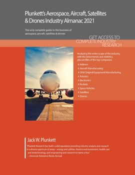 Paperback Plunkett's Aerospace, Aircraft, Satellites & Drones Industry Almanac 2021: Aerospace, Aircraft, Satellites & Drones Industry Market Research, Statisti Book