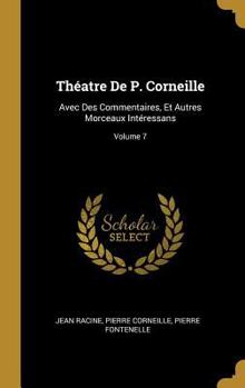 Hardcover Théatre De P. Corneille: Avec Des Commentaires, Et Autres Morceaux Intéressans; Volume 7 [French] Book