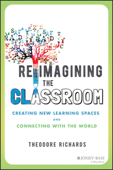 Paperback Reimagining the Classroom: Creating New Learning Spaces and Connecting with the World Book