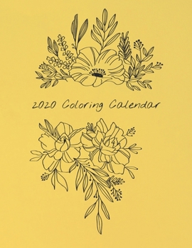 2020 Coloring Calendar: Monthly 2020 Calendar with Hand Illustrated Floral Bouquets, with Additional Spaces to Record Income, Expenses, Important ... Hang (2020 coloring calendar bright yellow)