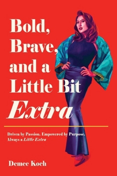 Paperback Bold, Brave, and a Little Bit Extra: Driven by Passion. Empowered by Purpose. Always a Little Extra Book