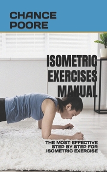 Paperback Isometric Exercises Manual: The Most Effective Step by Step for Isometric Exercise Book