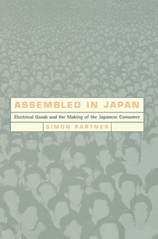 Paperback Assembled in Japan: Electrical Goods and the Making of the Japanese Consumer Book