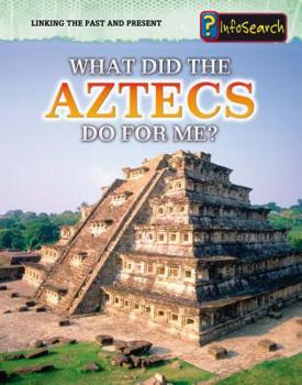 Paperback What Did the Aztecs Do for Me? Book