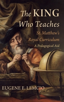 Hardcover The King Who Teaches: St. Matthew's Royal Curriculum: A Pedagogical Aid Book
