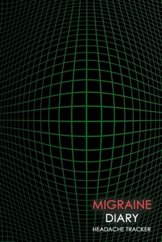 Migraine Diary: Headache Logbook.  Professional Journal To Track Migraine and Headache Triggers, Attacks And Symptoms