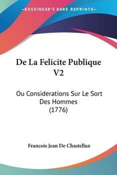 Paperback De La Felicite Publique V2: Ou Considerations Sur Le Sort Des Hommes (1776) Book