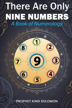 There Are Only Nine Numbers: A Book of Numerology