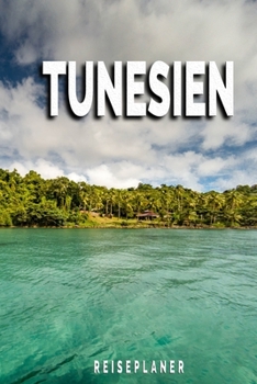 Tunesien - Reiseplaner: Urlaubsplaner für deine Reise | Checklisten | Kontaktdaten | Packliste | Platz für Fotos und Zeichnungen | 108 Seiten | 6" x 9" (ca. Din-A5) (German Edition)