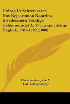 Paperback Utdrag Ur Sekreteraren Hos Kejsarinnan Katarina Ii Sedermera Verklige Geheimeradet A. V. Chrapovitskijs Dagbok, 1787-1792 (1880) Book