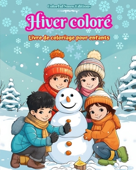 Paperback Hiver coloré Livre de coloriage pour enfants Images joyeuses de Noël, de neige, d'amis mignons et plus encore: Collection superbe de scènes d'hiver cr [French] Book